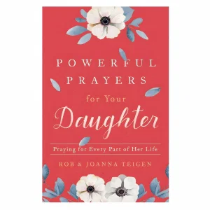 Powerful Prayers for Your Daughter: Praying