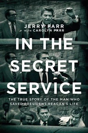 In the Secret Service: True Story of the Man Who Saved President Reagan's Life
