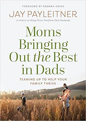 Moms Bringing Out the Best in Dads: Teaming Up