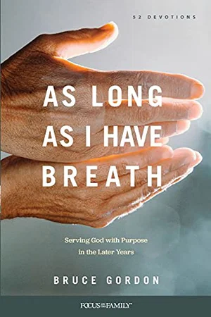 As Long as I Have Breath: Serving God with Purpose in the Later Years