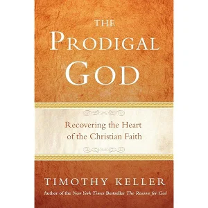 The Prodigal God: Recovering the Heart of the Christian Faith