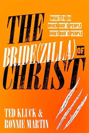 The Bride(zilla) of Christ: What to Do When God's People Hurt God- Disconti