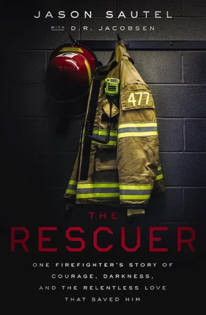 The Rescuer: One Firefighter's Story of Courage, Darkness, and the