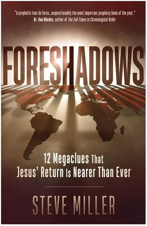 Foreshadows: 12 Megaclues That Jesus' Return Is Nearer Than Ever