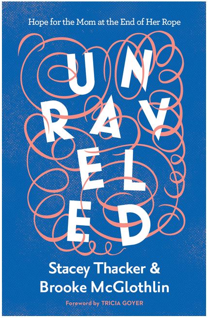 Unraveled: Hope for the Mom at the End of Her Rope