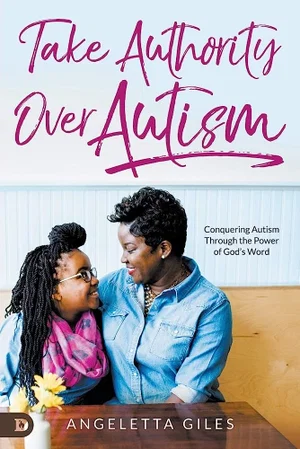 Take Authority Over Autism: Conquering Autism Through the Power of God's Word