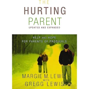 The Hurting Parent: Help and Hope for Parents of Prodigals -Updated, Expand