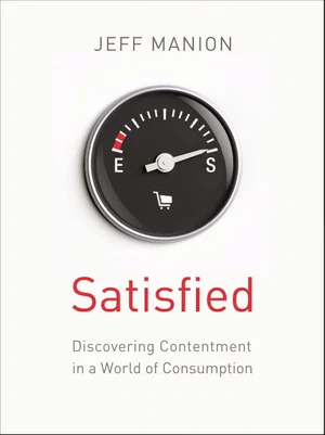 Satisfied: Discovering Contentment in a World of Consumption