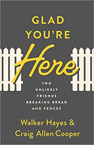 Glad You're Here: Two Unlikely Friends Breaking Bread and Fences