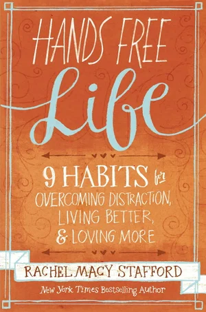 Hands Free Life: Nine Habits for Overcoming Distraction,