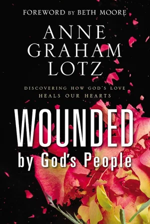 Wounded by God's People: Discovering How God's Love