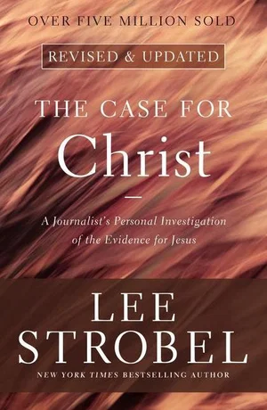 The Case for Christ: A Journalist's Personal Investigation