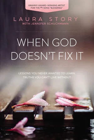 When God Doesn't Fix It: Lessons You Never Wanted to Learn, Truths