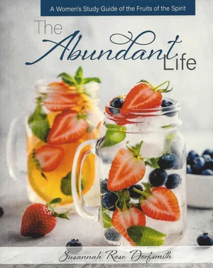 The Abundant Life -A Women's Study Guide of the Fruits of the Spirit