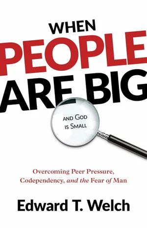 When People Are Big and God Is Small: Overcoming Peer Pressure, Codependancy
