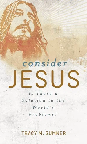 Consider Jesus: Is There a Solution to the World's Problems?