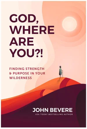 God, Where Are You?! Finding Strength and Purpose in Your Wilderness