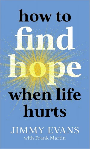 How to Find Hope When Life Hurts