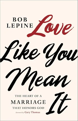 Love Like You Mean It: The Heart of a Marriage That Honours God