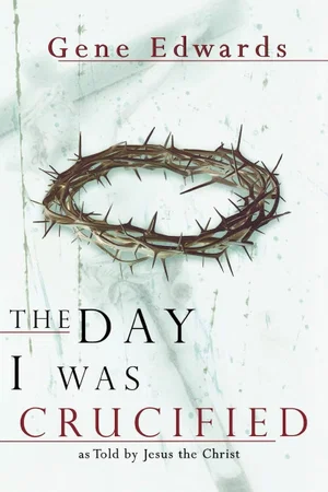 The Day I was Crucified: As Told by Christ Himself