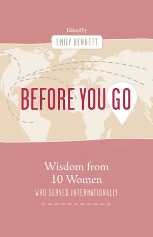 Before You Go: Wisdom from Ten Women Who Served Internationally