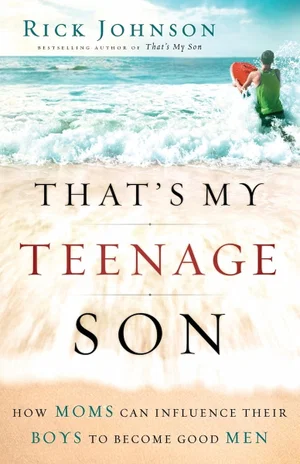 That's My Teenage Son: How Moms Can Influence Their Boys