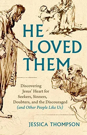 He Loved Them: Discovering Jesus' Heart for Seekers, Sinners