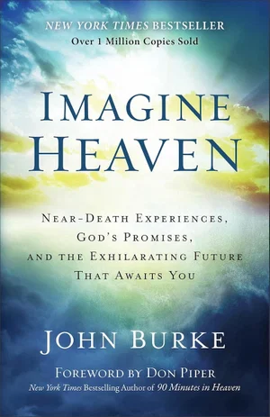 Imagine Heaven: Near-Death Experiences, God's Promises, and the