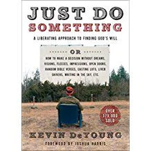 Just Do Something: A Liberating Approach to Finding God's Will