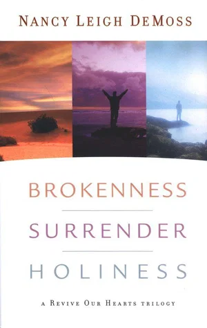 Brokenness, Surrender, Holiness: A Revive Our Hearts Trilogy