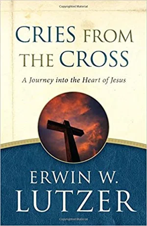Cries from the Cross -Journey Into the Heart of Jesus