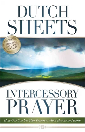 Intercessory Prayer: How God Can Use Your Prayers to Move Heaven and Earth