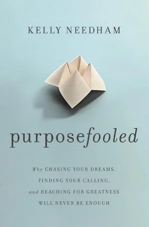 Purposefooled: Why Chasing Your Dreams, Finding Your Calling, and Reaching for G