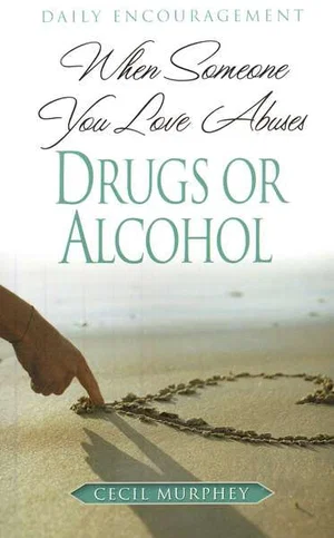 When Someone You Love Abuses Drugs or Alcohol: Daily Encouragement