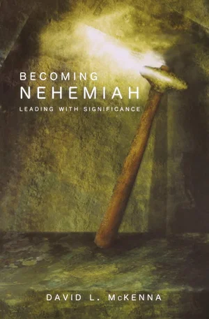 Becoming Nehemiah: Leading with Significance