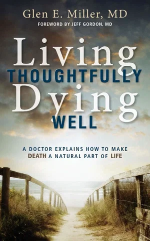 Living Thoughtfully, Dying Well: A Doctor Explains