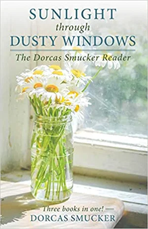 Sunlight Through Dusty Windows: The Dorcas Smucker Reader