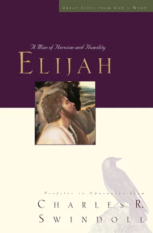 Elijah: A Man of Heroism and Humility -Great Lives #5