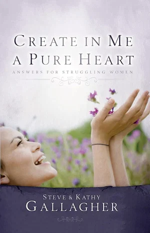 Create In Me A Pure Heart: Answers For Struggling Women