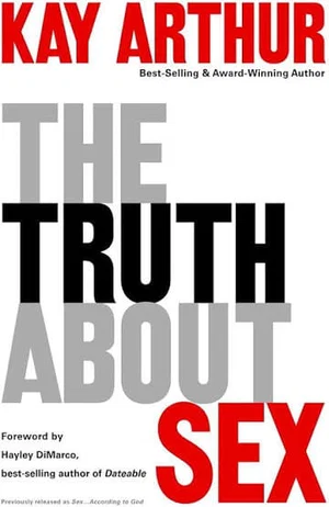The Truth about Sex: What the World Won't Tell You and God Wants You to Know