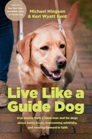 Live Like a Guide Dog: True Stories from a Blind Man and His Dogs