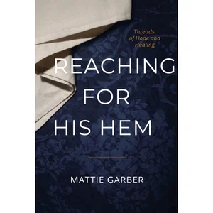 Reaching For His Hem - Threads of Hope and Healing