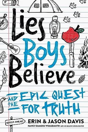 Lies Boys Believe: And the Epic Quest for Truth