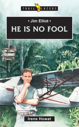 Jim Elliot: He Is No Fool (Revised) (Trail Blazers)