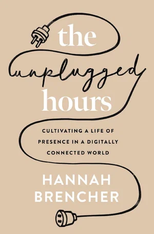 The Unplugged Hours: Cultivating a Life of Presence in a Digitally Connected Wor