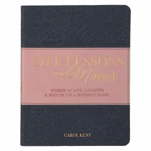 Life Lessons for Moms, Stories of Love, Laughter & Wisdom for a M