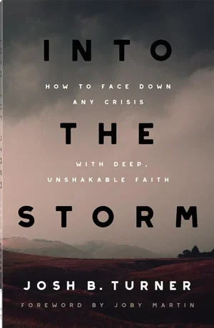 Into the Storm: How to Face Down Any Crisis with Deep, Unshakable Faith