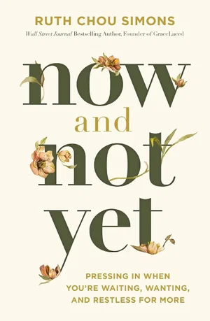 Now and Not Yet: Pressing in When You’re Waiting, Wanting, and Restless for More