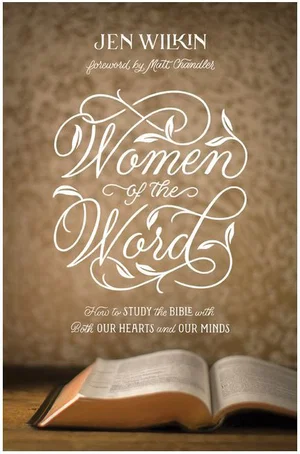 Women of the Word: How to Study the Bible with Both Our Hearts and Our Minds