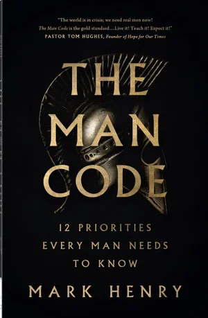 The Man Code: 12 Priorities Every Man Needs to Know